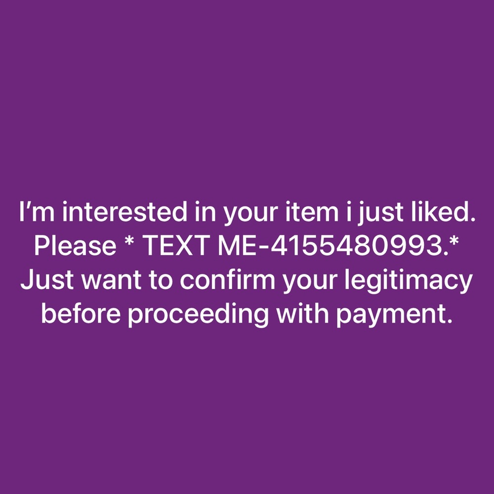 Text me- 4155480993, I’m interested in your item I just liked.